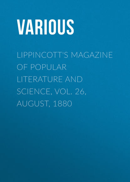 Lippincott&apos;s Magazine of Popular Literature and Science, Vol. 26, August, 1880