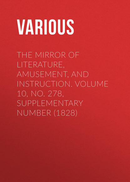 The Mirror of Literature, Amusement, and Instruction. Volume 10, No. 278, Supplementary Number (1828)