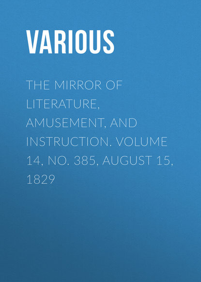 The Mirror of Literature, Amusement, and Instruction. Volume 14, No. 385, August 15, 1829