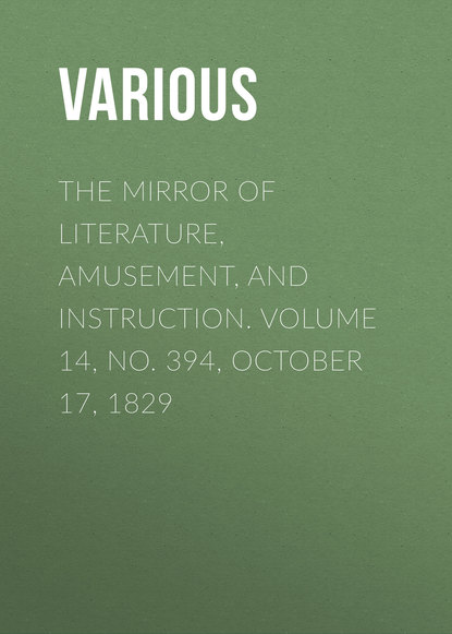 The Mirror of Literature, Amusement, and Instruction. Volume 14, No. 394, October 17, 1829