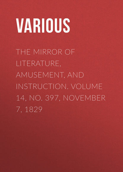 The Mirror of Literature, Amusement, and Instruction. Volume 14, No. 397, November 7, 1829