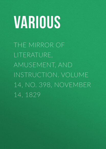 The Mirror of Literature, Amusement, and Instruction. Volume 14, No. 398, November 14, 1829