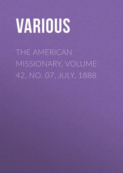 The American Missionary. Volume 42, No. 07, July, 1888