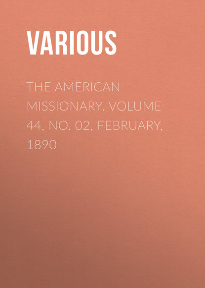 The American Missionary. Volume 44, No. 02, February, 1890