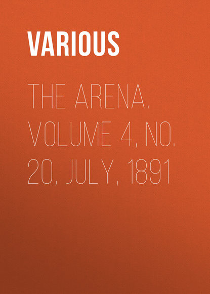 The Arena. Volume 4, No. 20, July, 1891