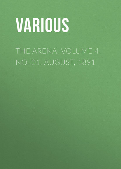 The Arena. Volume 4, No. 21, August, 1891