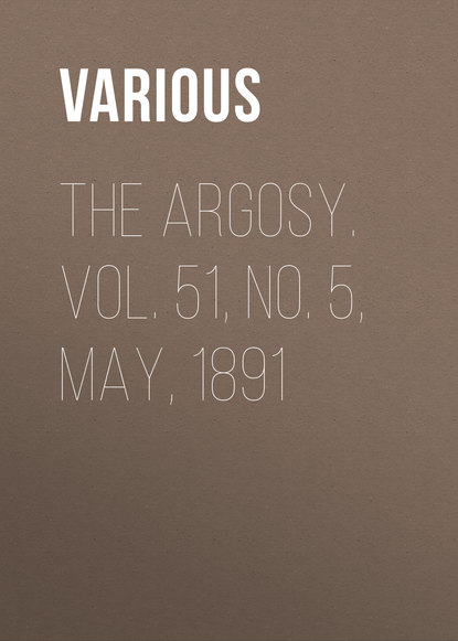 The Argosy. Vol. 51, No. 5, May, 1891