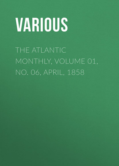 The Atlantic Monthly, Volume 01, No. 06, April, 1858