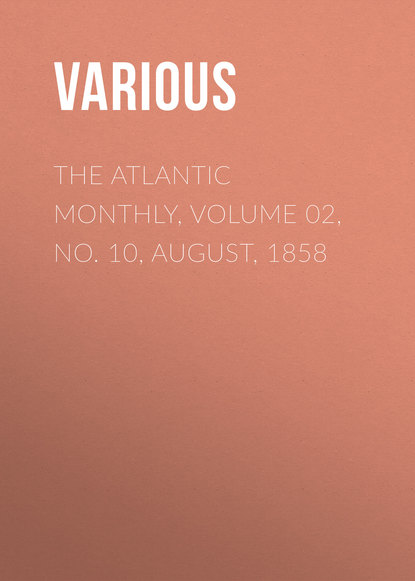 The Atlantic Monthly, Volume 02, No. 10, August, 1858