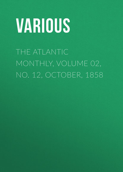 The Atlantic Monthly, Volume 02, No. 12, October, 1858