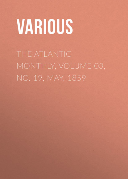 The Atlantic Monthly, Volume 03, No. 19, May, 1859