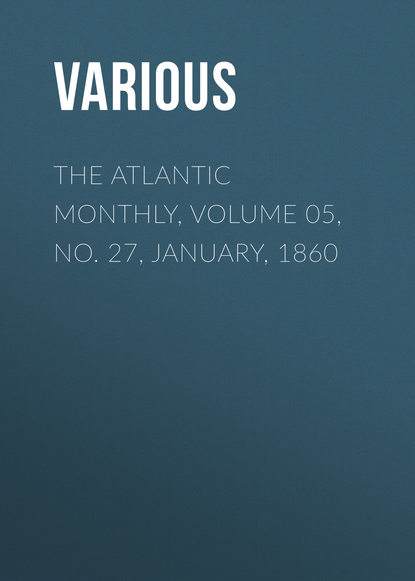 The Atlantic Monthly, Volume 05, No. 27, January, 1860
