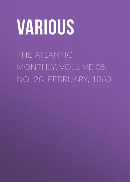 The Atlantic Monthly, Volume 05, No. 28, February, 1860