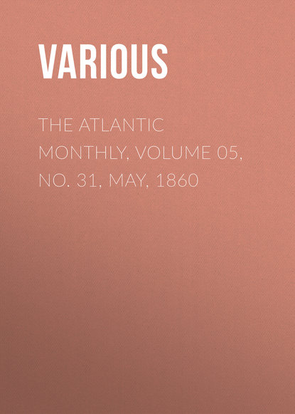 The Atlantic Monthly, Volume 05, No. 31, May, 1860