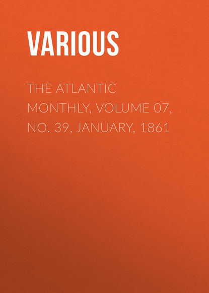 The Atlantic Monthly, Volume 07, No. 39, January, 1861