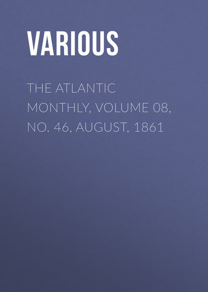 The Atlantic Monthly, Volume 08, No. 46, August, 1861