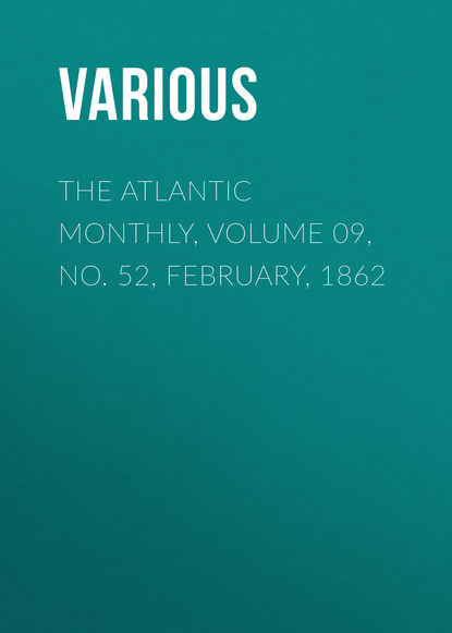 The Atlantic Monthly, Volume 09, No. 52, February, 1862