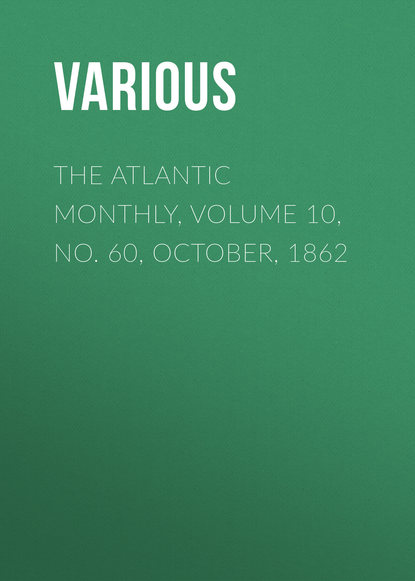 The Atlantic Monthly, Volume 10, No. 60, October, 1862