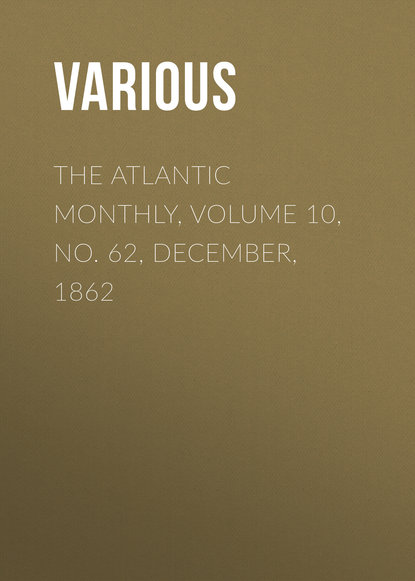 The Atlantic Monthly, Volume 10, No. 62, December, 1862