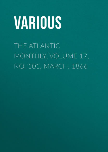 The Atlantic Monthly, Volume 17, No. 101, March, 1866