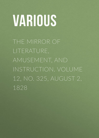 The Mirror of Literature, Amusement, and Instruction. Volume 12, No. 325, August 2, 1828