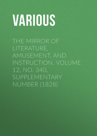 The Mirror of Literature, Amusement, and Instruction. Volume 12, No. 340, Supplementary Number (1828)