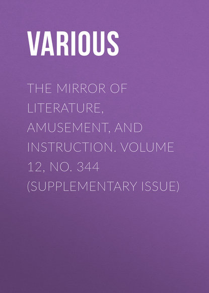 The Mirror of Literature, Amusement, and Instruction. Volume 12, No. 344 (Supplementary Issue)