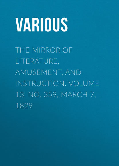 The Mirror of Literature, Amusement, and Instruction. Volume 13, No. 359, March 7, 1829