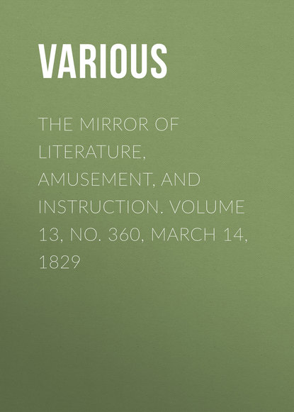 The Mirror of Literature, Amusement, and Instruction. Volume 13, No. 360, March 14, 1829