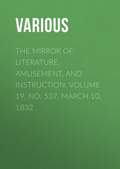 The Mirror of Literature, Amusement, and Instruction. Volume 19, No. 537, March 10, 1832