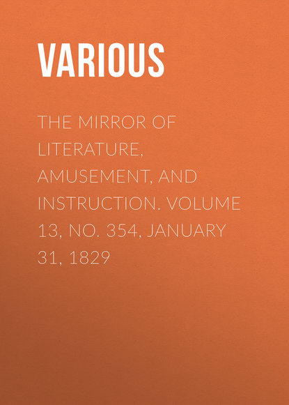 The Mirror of Literature, Amusement, and Instruction. Volume 13, No. 354, January 31, 1829