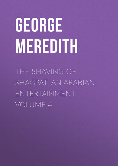 The Shaving of Shagpat; an Arabian entertainment. Volume 4