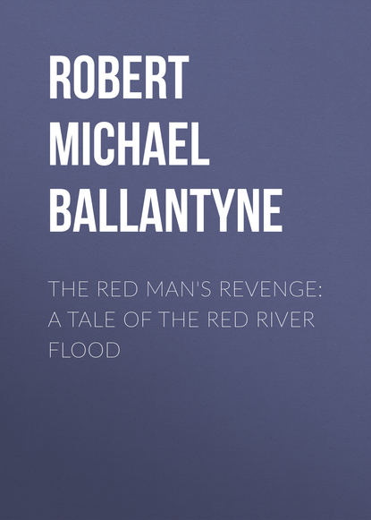 The Red Man&apos;s Revenge: A Tale of The Red River Flood