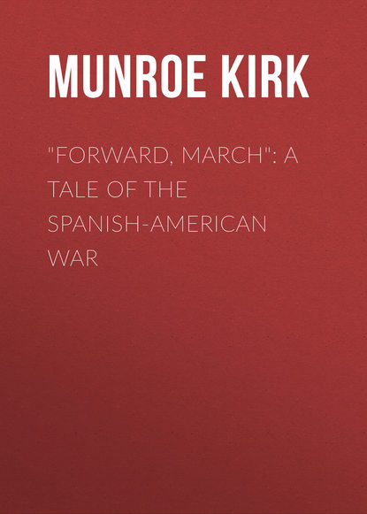 &quot;Forward, March&quot;: A Tale of the Spanish-American War