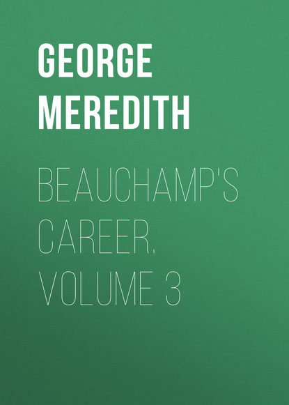 Beauchamp&apos;s Career. Volume 3