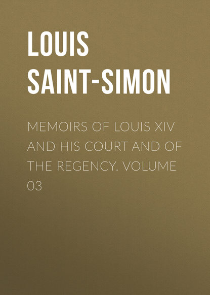 Memoirs of Louis XIV and His Court and of the Regency. Volume 03