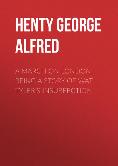 A March on London: Being a Story of Wat Tyler&apos;s Insurrection