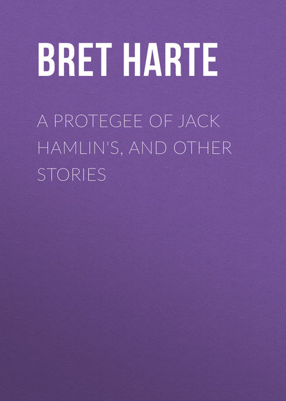 A Protegee of Jack Hamlin&apos;s, and Other Stories
