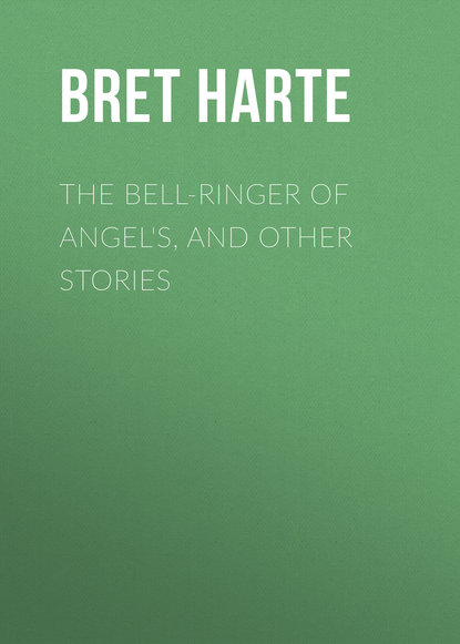 The Bell-Ringer of Angel&apos;s, and Other Stories