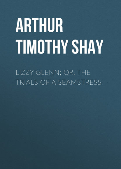 Lizzy Glenn; Or, The Trials of a Seamstress