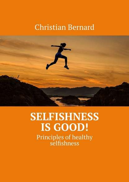 Selfishness is good! Principles of healthy selfishness