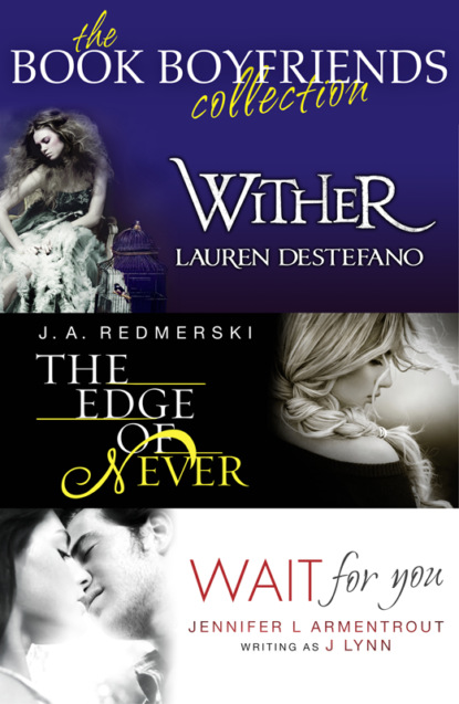 The Book Boyfriends Collection: Wither, Wait For You, The Edge of Never