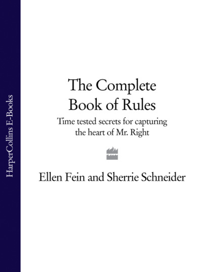 The Complete Book of Rules: Time tested secrets for capturing the heart of Mr. Right