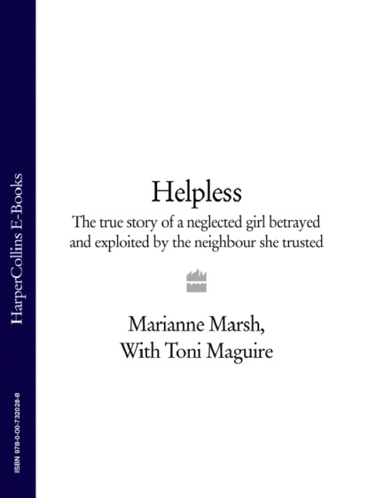 Helpless: The true story of a neglected girl betrayed and exploited by the neighbour she trusted