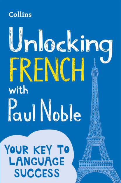 Unlocking French with Paul Noble: Your key to language success with the bestselling language coach