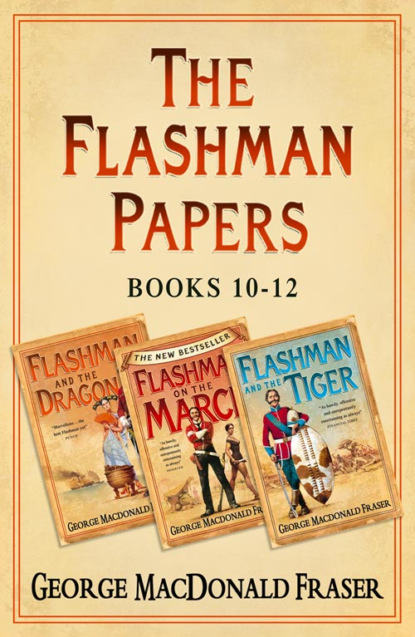 Flashman Papers 3-Book Collection 4: Flashman and the Dragon, Flashman on the March, Flashman and the Tiger