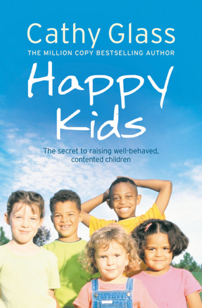 Happy Kids: The Secrets to Raising Well-Behaved, Contented Children