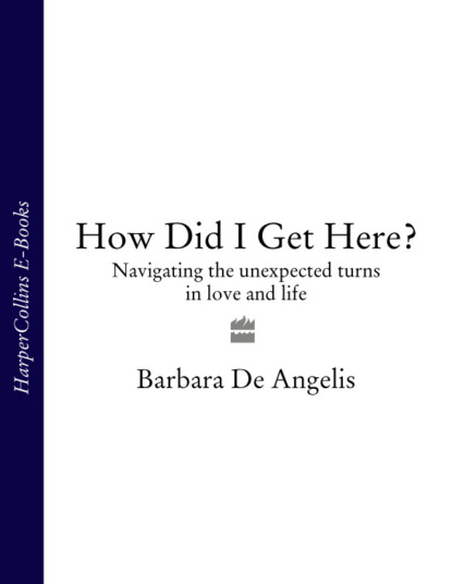 How Did I Get Here?: Navigating the unexpected turns in love and life