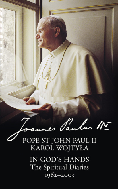 In God’s Hands: The Spiritual Diaries of Pope St John Paul II