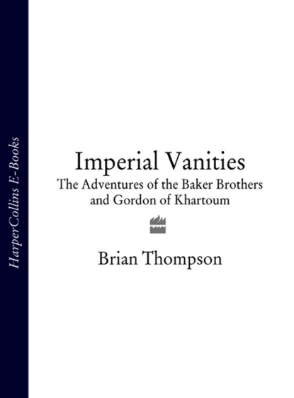 Imperial Vanities: The Adventures of the Baker Brothers and Gordon of Khartoum